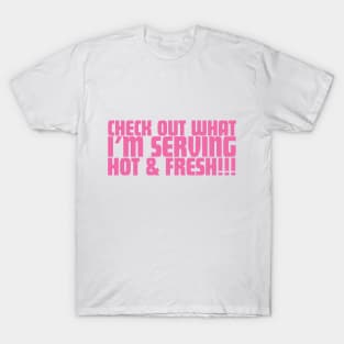 Check Out What I'm Serving Hot & Fresh!!! - Three Bean Salad - Hot Pink Text T-Shirt